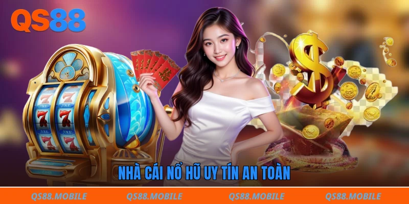 Nhà cái nổ hũ uy tín an toàn