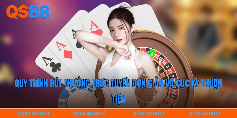 Quy trình rút thưởng trực tuyến đơn giản và cực kỳ thuận tiện